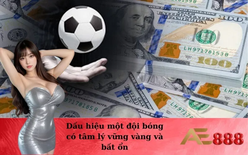 Dấu hiệu một đội bóng có tâm lý vững vàng và bất ổn